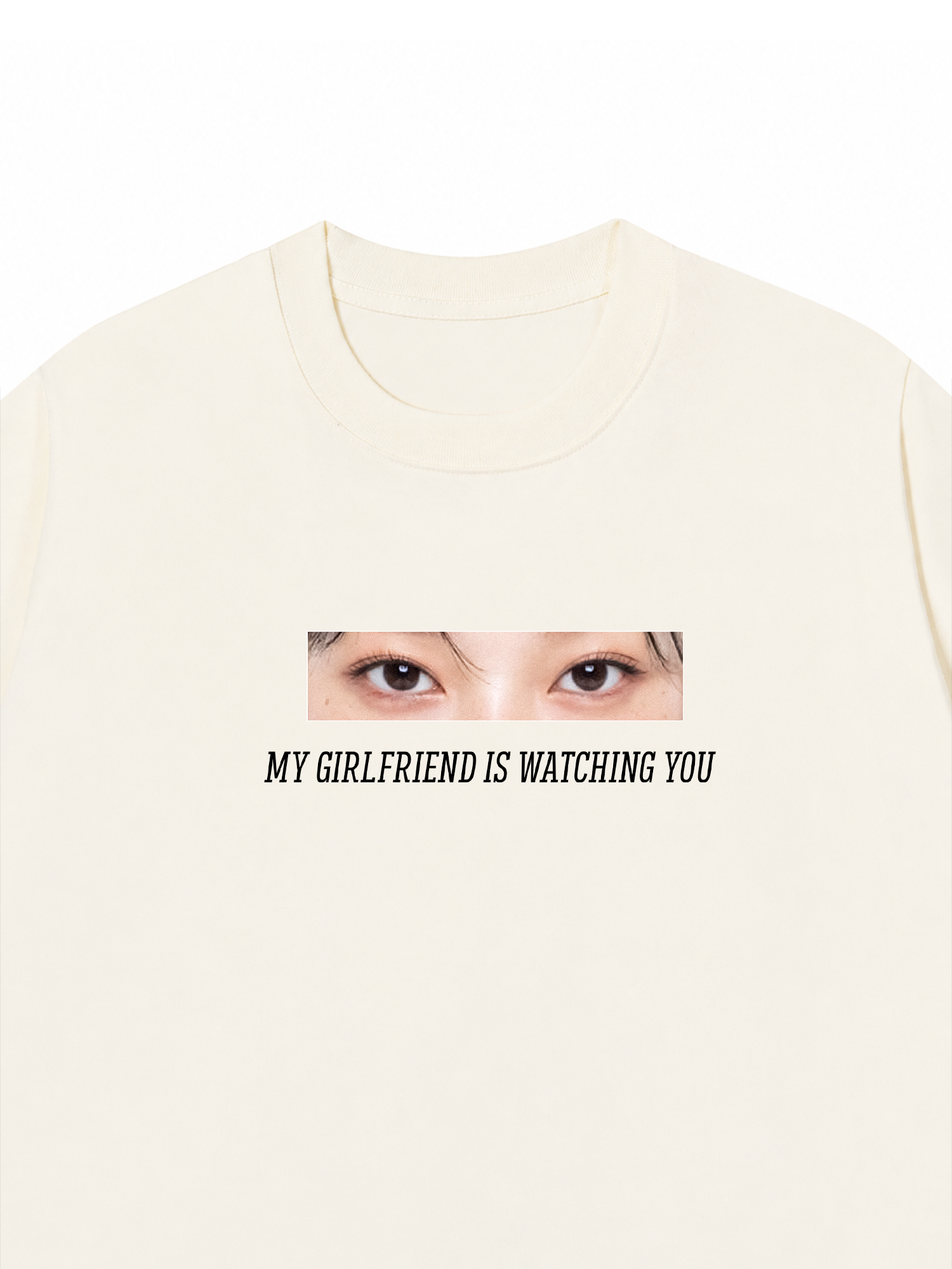 Áo Thun Custom Eye Girlfriend Is Watching You