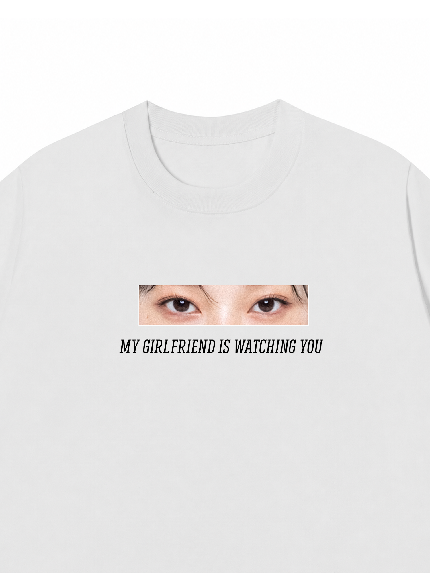 Áo Thun Custom Eye Girlfriend Is Watching You