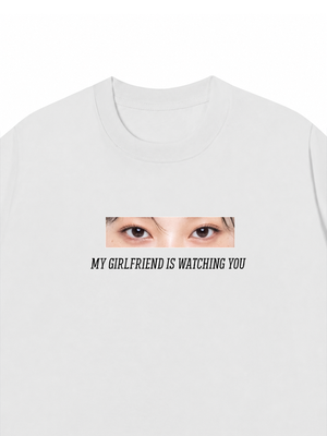 Áo Thun Custom Eye Girlfriend Is Watching You