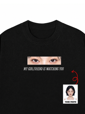 Áo Thun Custom Eye Girlfriend Is Watching You
