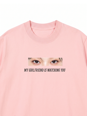 Áo Thun Custom Eye Girlfriend Is Watching You