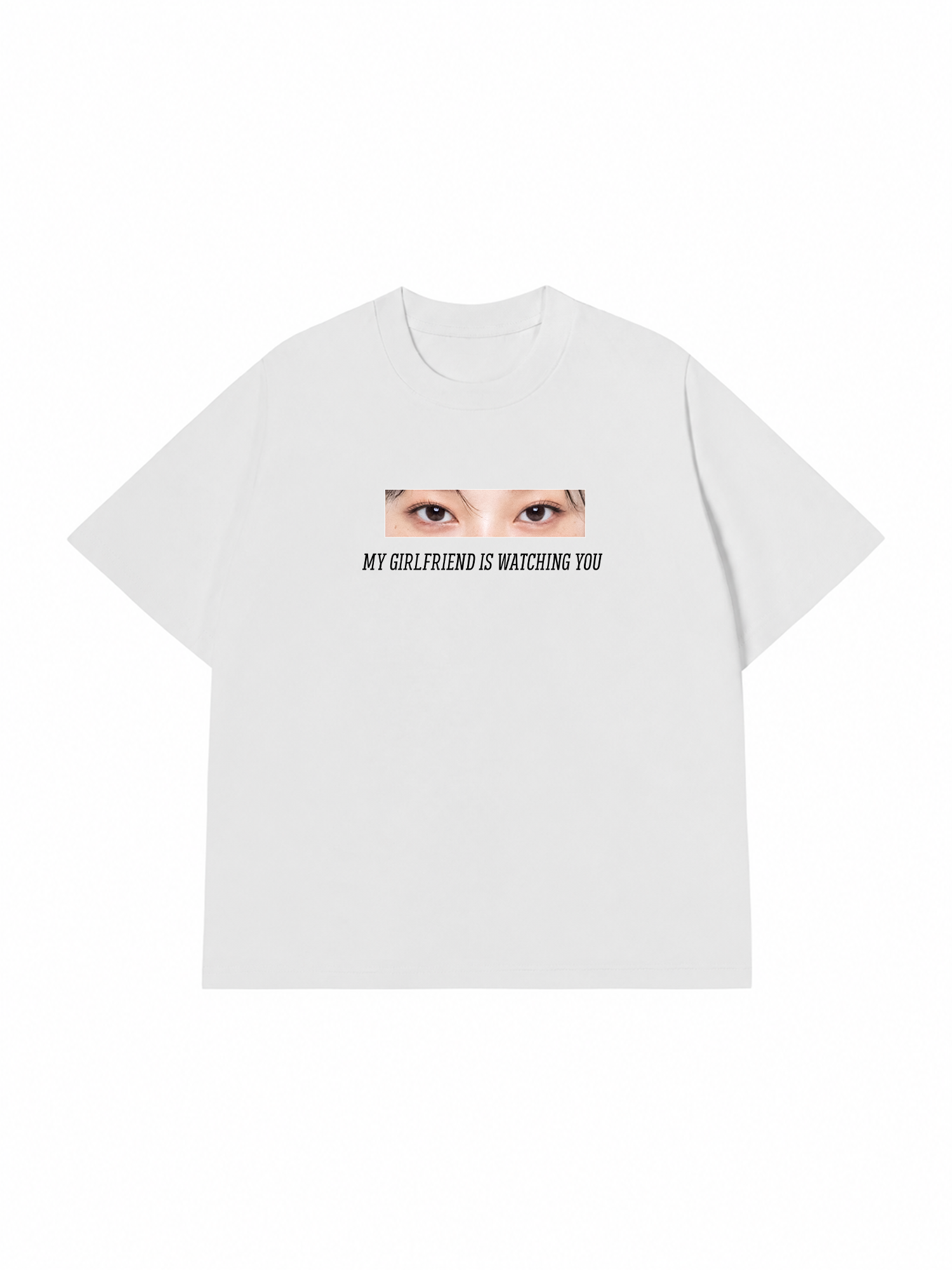 Áo Thun Custom Eye Girlfriend Is Watching You